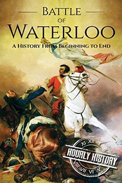 portada Battle of Waterloo: A History From Beginning to end (in English)