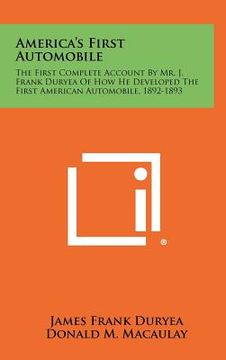 portada america's first automobile: the first complete account by mr. j. frank duryea of how he developed the first american automobile, 1892-1893 (en Inglés)