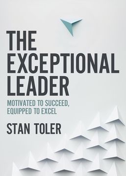 portada The Exceptional Leader: Motivated to Succeed, Equipped to Excel (en Inglés)