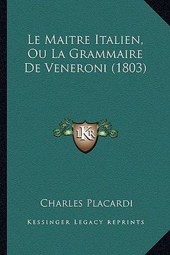 portada Le Maitre Italien, Ou La Grammaire De Veneroni (1803) (en Francés)