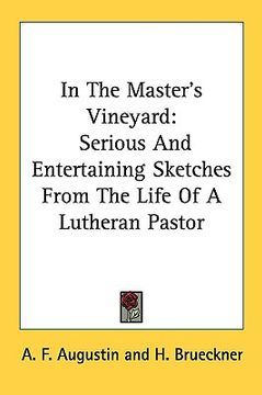 portada in the master's vineyard: serious and entertaining sketches from the life of a lutheran pastor (en Inglés)