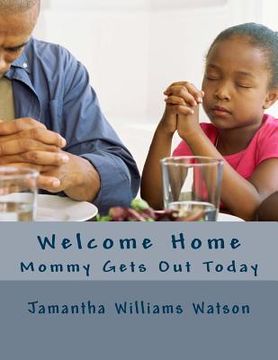 portada Welcome Home: Mommy Gets Out Today (en Inglés)
