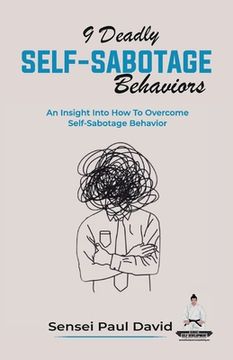portada 9 Deadly Self-Sabotage Behaviors: An Insight Into How To Overcome Self-Sabotaging Behaviors (in English)