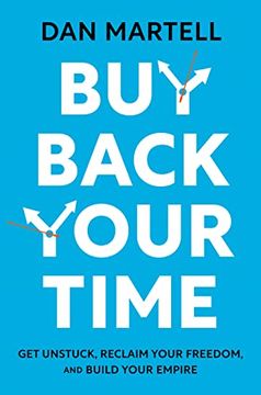 portada Buy Back Your Time: Get Unstuck, Reclaim Your Freedom, and Build Your Empire by Martell, dan [Hardcover ] (in English)