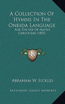 portada a collection of hymns in the oneida language: for the use of native christians (1855) (en Inglés)