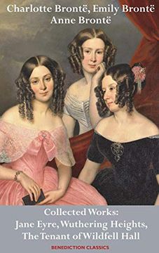 portada Charlotte Brontë, Emily Brontë and Anne Brontë: Collected Works: Jane Eyre, Wuthering Heights, and the Tenant of Wildfell Hall 