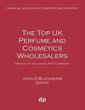 portada The Top UK Perfume and Cosmetics Wholesalers: Profiles of the leading 3600 companies (en Inglés)