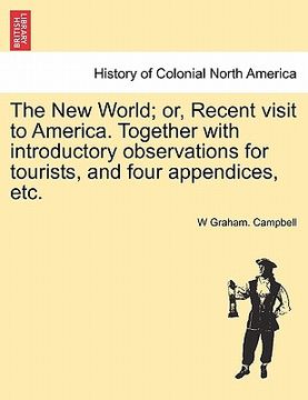 portada the new world; or, recent visit to america. together with introductory observations for tourists, and four appendices, etc. (en Inglés)