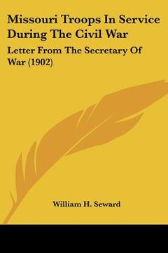 portada missouri troops in service during the civil war: letter from the secretary of war (1902) (en Inglés)