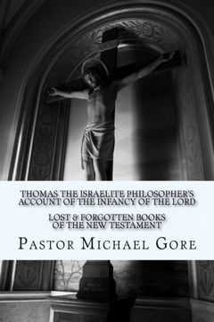 portada Thomas the Israelite Philosopher's Account of the Infancy of the Lord: Lost & Forgotten Books of the New Testament (en Inglés)