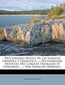 portada Diccionario Nuevo De Las Lenguas Española Y Francesca ...: Dictionnaire Nouveau Des Langues Française Et Espagnole ... / Par François Sobrino... (in French)