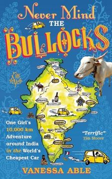 portada Never Mind the Bullocks: One Girl's 10,000 Km Adventure Around India in the Worlds Cheapest Car