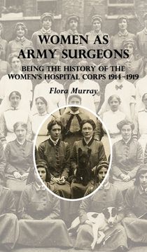 portada Women as Army Surgeons: Being The History Of The Women's Hospital Corps 1914-1919