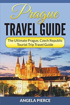portada Prague Travel Guide: The Ultimate Prague, Czech Republic Tourist Trip Travel Guide