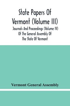 portada State Papers Of Vermont (Volume Iii); Journals And Proceedings (Volume Iv) Of The General Assembly Of The State Of Vermont