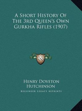 portada a short history of the 3rd queen's own gurkha rifles (1907) a short history of the 3rd queen's own gurkha rifles (1907) (en Inglés)