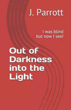 portada Out of Darkness into the Light: I was blind but now I see! (in English)