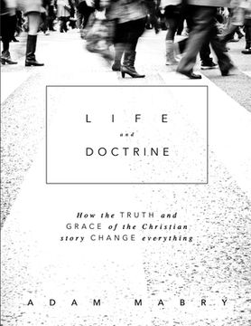 portada Life and Doctrine: How the Truth and Grace of the Christian Story Change Everything (in English)