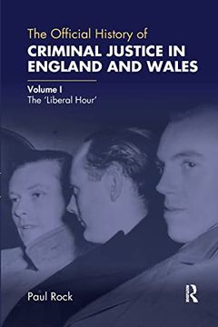 portada The Official History of Criminal Justice in England and Wales: Volume i: The 'liberal Hour' (Government Official History Series) 