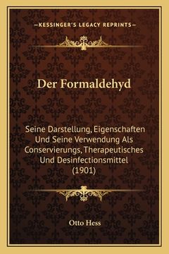 portada Der Formaldehyd: Seine Darstellung, Eigenschaften Und Seine Verwendung Als Conservierungs, Therapeutisches Und Desinfectionsmittel (190 (in German)