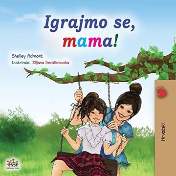 portada Let'S Play, Mom! (Croatian Children'S Book) (Croatian Bedtime Collection) (en Croata)