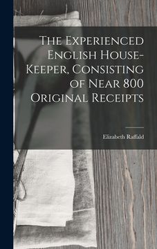 portada The Experienced English House-Keeper, Consisting of Near 800 Original Receipts