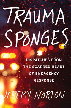 portada Trauma Sponges: Dispatches from the Scarred Heart of Emergency Response (in English)