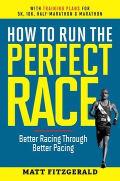 portada How to Run the Perfect Race: Better Racing Through Better Pacing (en Inglés)