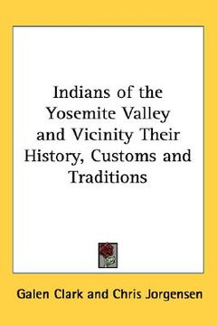 portada indians of the yosemite valley and vicinity: their history, customs and traditions (en Inglés)