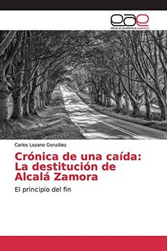 portada Crónica de una Caída: La Destitución de Alcalá Zamora: El Principio del fin