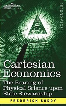 portada cartesian economics: the bearing of physical science upon state stewardship (en Inglés)