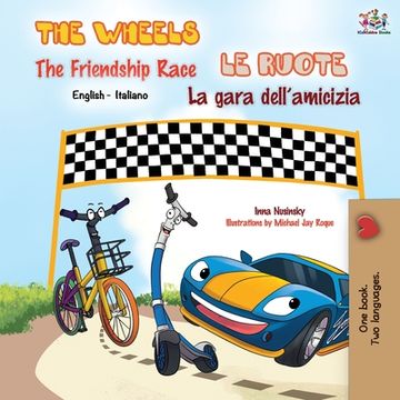 portada The Wheels The Friendship Race Le ruote La gara dell'amicizia: English Italian Bilingual Book (en Italiano)