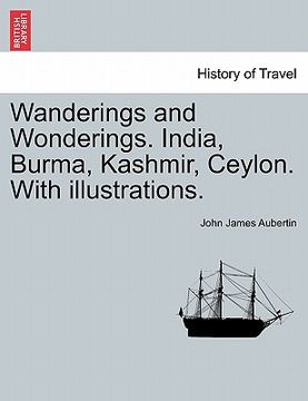 portada wanderings and wonderings. india, burma, kashmir, ceylon. with illustrations. (in English)