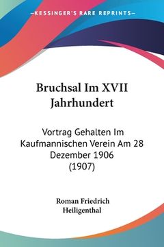 portada Bruchsal Im XVII Jahrhundert: Vortrag Gehalten Im Kaufmannischen Verein Am 28 Dezember 1906 (1907) (en Alemán)