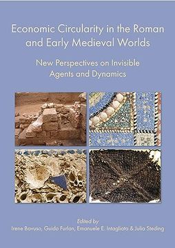 portada Economic Circularity in the Roman and Early Medieval Worlds: New Perspectives on Invisible Agents and Dynamics (en Inglés)