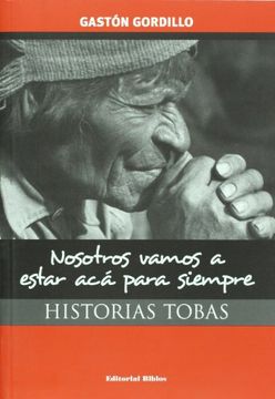 portada Nosotros Vamos a Estar aca Para Siempre: Historias Tobas (in Spanish)