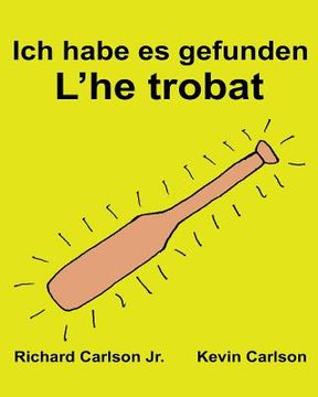 portada Ich habe es gefunden L'he trobat: Ein Bilderbuch für Kinder Deutsch-Katalanisch (Zweisprachige Ausgabe) (www.rich.center) (en Alemán)