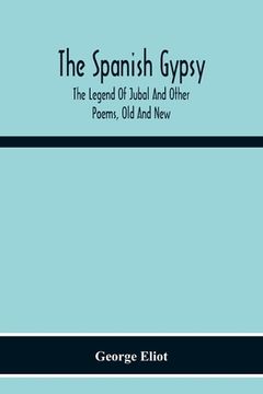 portada The Spanish Gypsy; The Legend Of Jubal And Other Poems, Old And New (en Inglés)