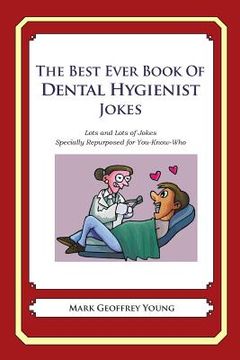 portada The Best Ever Book of Dental Hygienist Jokes: Lots and Lots of Jokes Specially Repurposed for You-Know-Who (en Inglés)