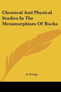 portada chemical and physical studies in the metamorphism of rocks (in English)