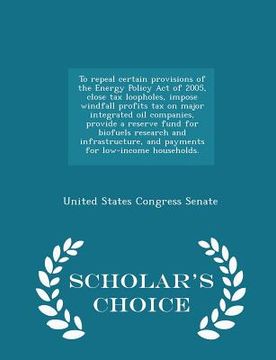 portada To Repeal Certain Provisions of the Energy Policy Act of 2005, Close Tax Loopholes, Impose Windfall Profits Tax on Major Integrated Oil Companies, Pro