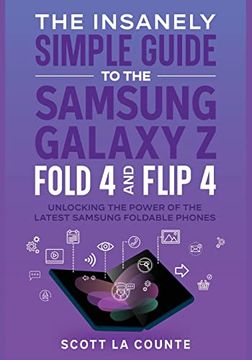 portada The Insanely Simple Guide to the Samsung Galaxy z Fold 4 and Flip 4: Unlocking the Power of the Latest Samsung Foldable Phones (en Inglés)