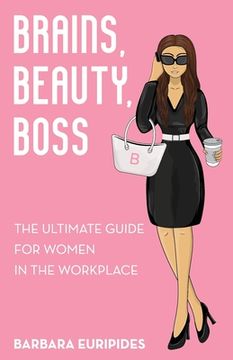 portada Brains, Beauty, Boss: The Ultimate Guide for Women in the Workplace (en Inglés)