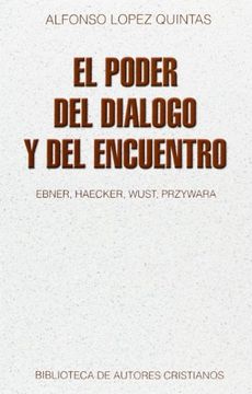 portada El Poder del Diálogo y del Encuentro: Ebner, Haecker, Wust, Przywara