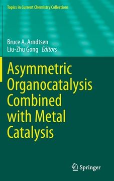 portada Asymmetric Organocatalysis Combined with Metal Catalysis (en Inglés)