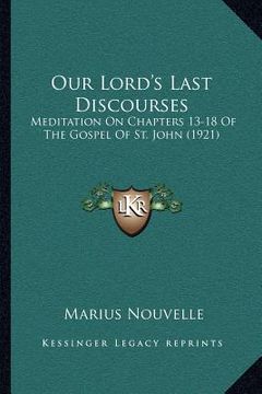 portada our lord's last discourses: meditation on chapters 13-18 of the gospel of st. john (1921)