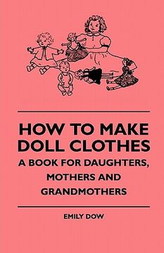 portada how to make doll clothes - a book for daughters, mothers and grandmothers (in English)