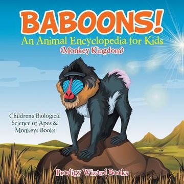 portada Baboons! An Animal Encyclopedia for Kids (Monkey Kingdom) - Children's Biological Science of Apes & Monkeys Books (en Inglés)