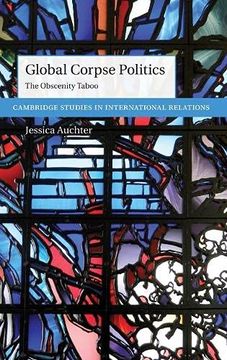 portada Global Corpse Politics: The Obscenity Taboo (Cambridge Studies in International Relations) (en Inglés)