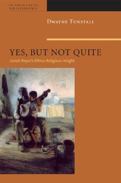portada Yes, but not Quite: Encountering Josiah Royce's Ethico-Religious Insight (American Philosophy) (in English)